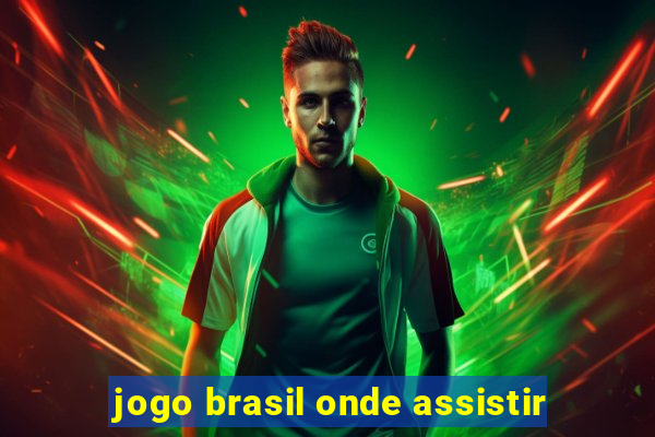 jogo brasil onde assistir