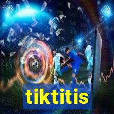 tiktitis