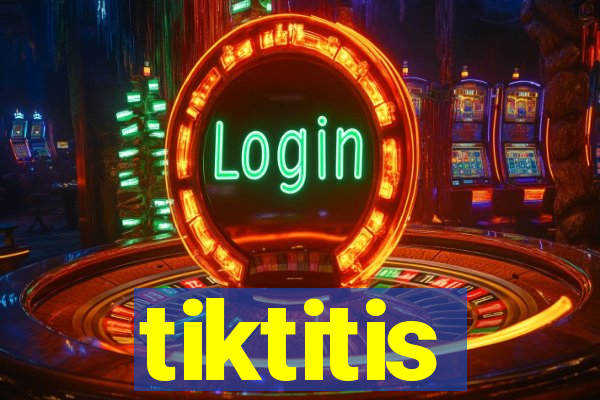 tiktitis