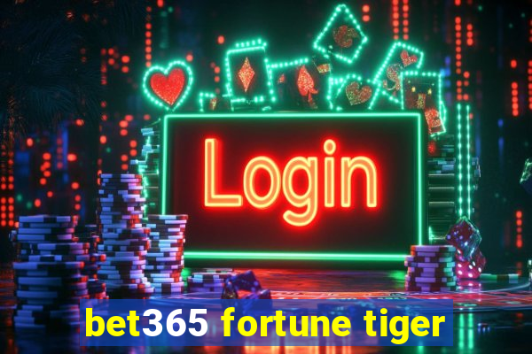 bet365 fortune tiger