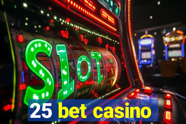 25 bet casino