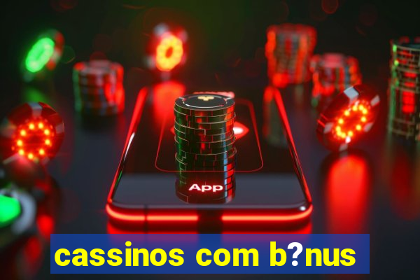 cassinos com b?nus