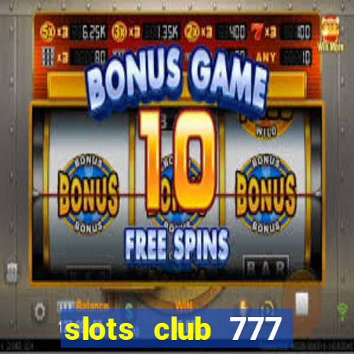 slots club 777 paga mesmo