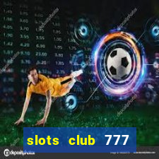 slots club 777 paga mesmo