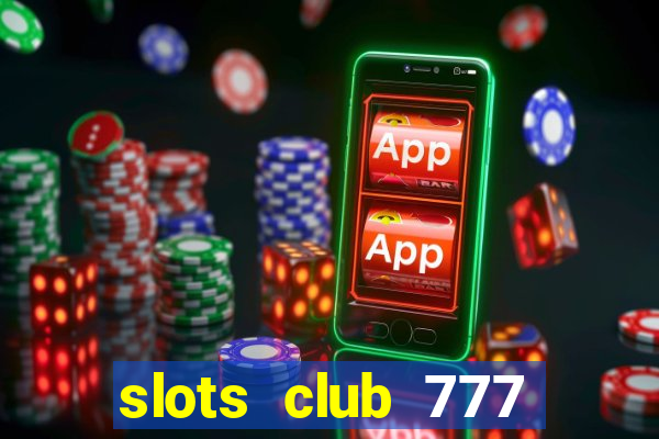 slots club 777 paga mesmo