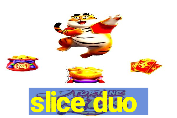 slice duo