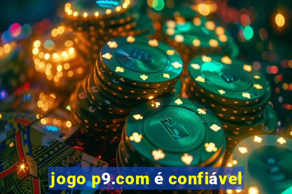 jogo p9.com é confiável