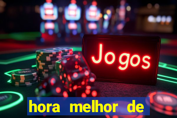 hora melhor de jogar fortune tiger