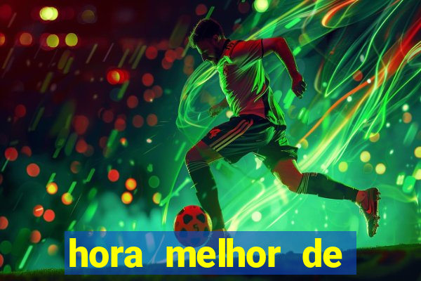 hora melhor de jogar fortune tiger