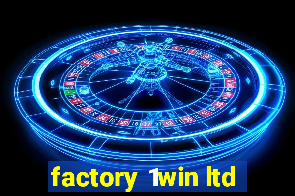 factory 1win ltd