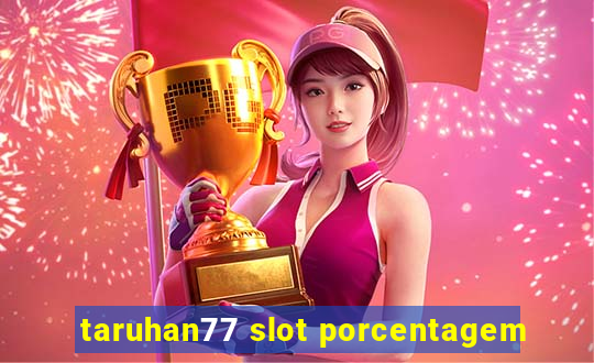 taruhan77 slot porcentagem