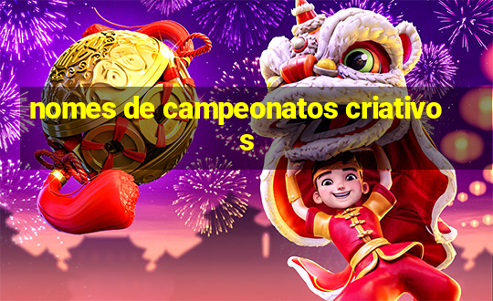 nomes de campeonatos criativos