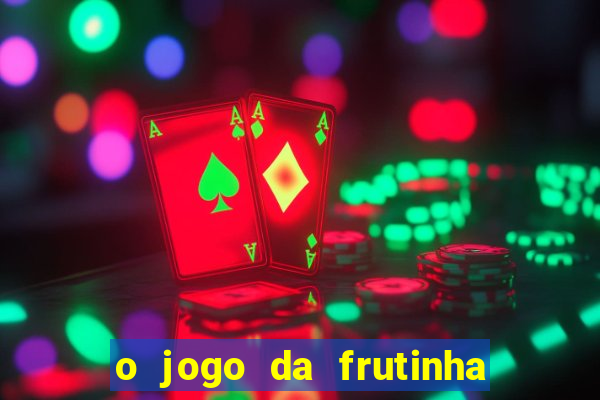 o jogo da frutinha paga mesmo