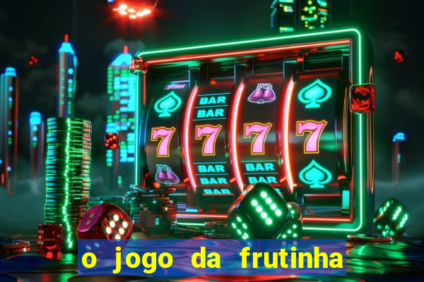 o jogo da frutinha paga mesmo