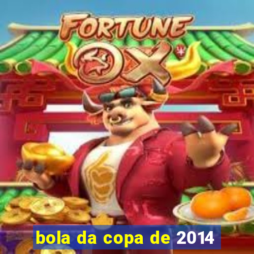 bola da copa de 2014