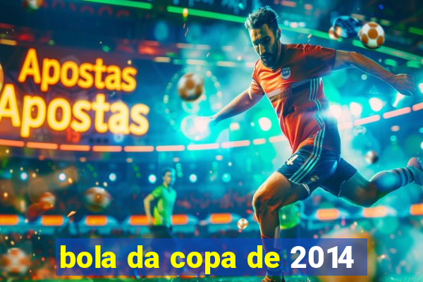 bola da copa de 2014