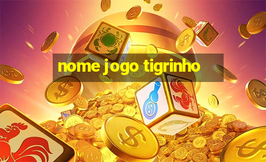 nome jogo tigrinho