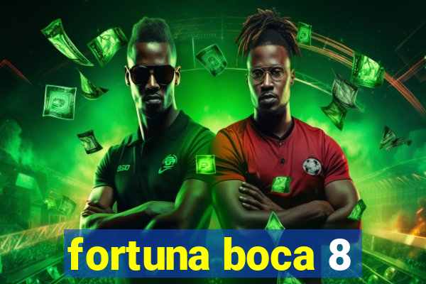 fortuna boca 8