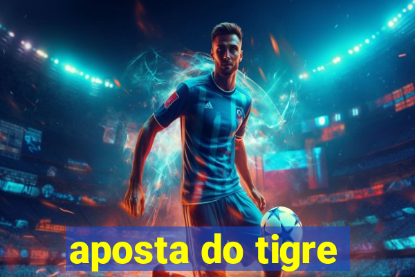 aposta do tigre