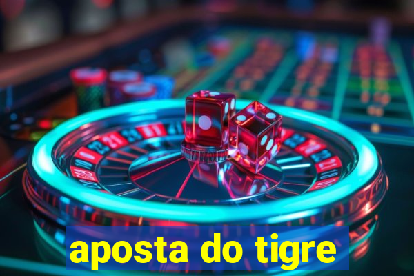 aposta do tigre