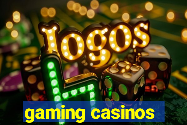 gaming casinos