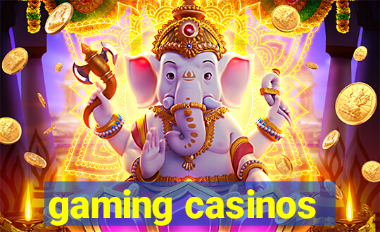 gaming casinos