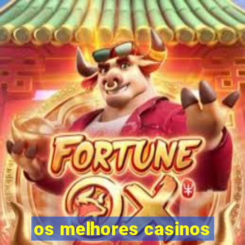 os melhores casinos