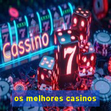 os melhores casinos