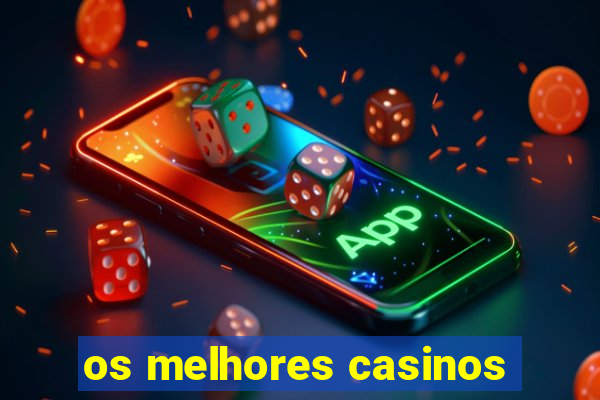 os melhores casinos