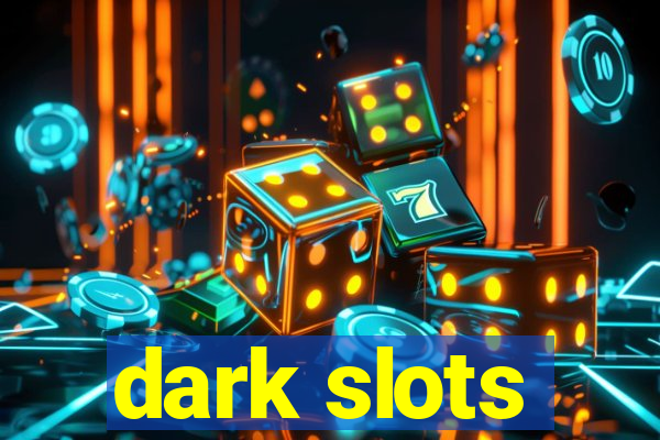 dark slots