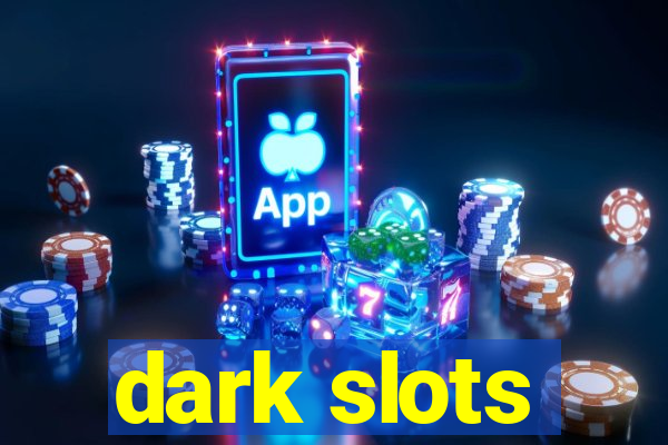 dark slots