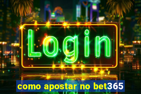 como apostar no bet365