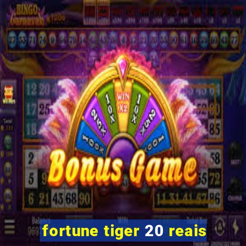 fortune tiger 20 reais