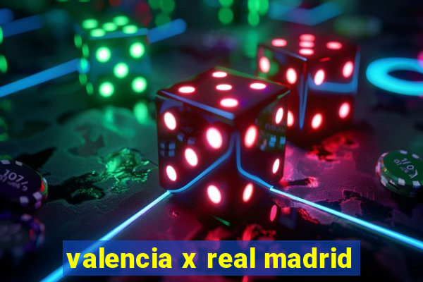 valencia x real madrid