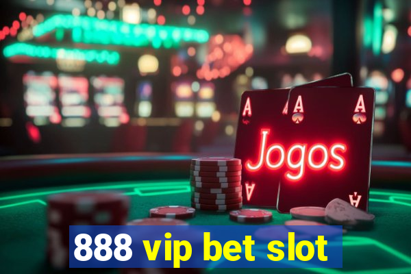 888 vip bet slot