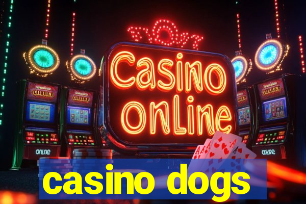 casino dogs