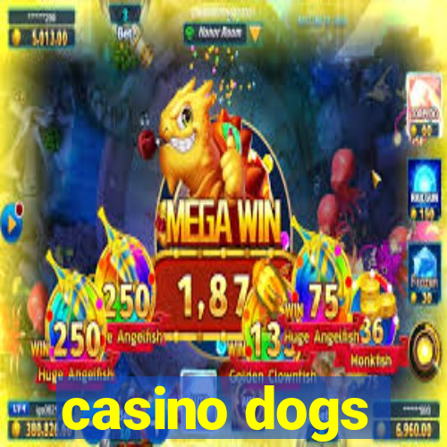 casino dogs