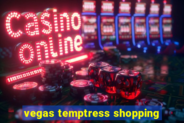 vegas temptress shopping