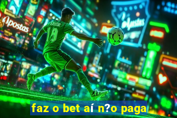 faz o bet aí n?o paga