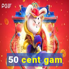 50 cent gam