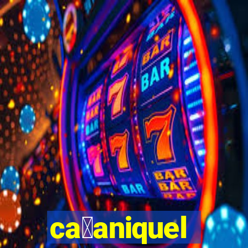 ca莽aniquel