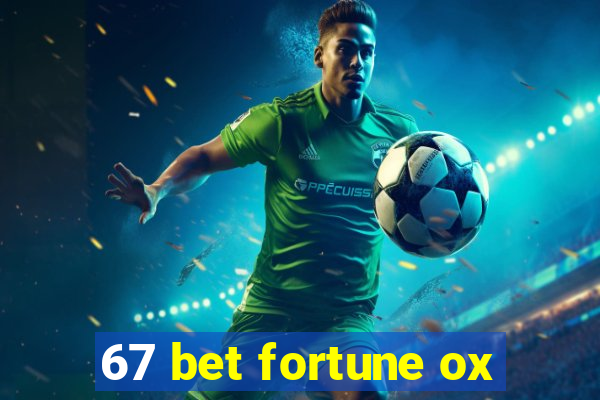 67 bet fortune ox