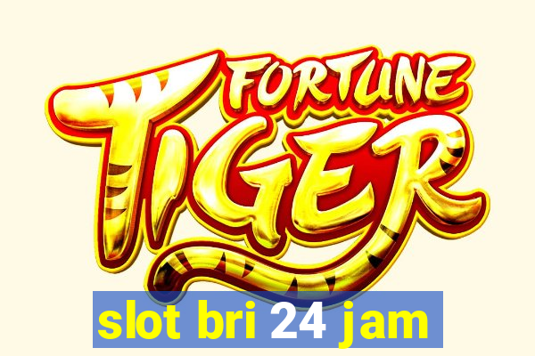 slot bri 24 jam