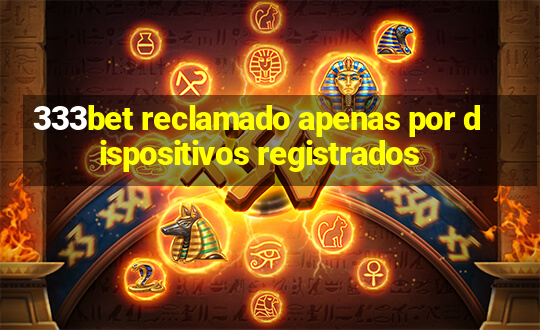 333bet reclamado apenas por dispositivos registrados