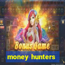 money hunters