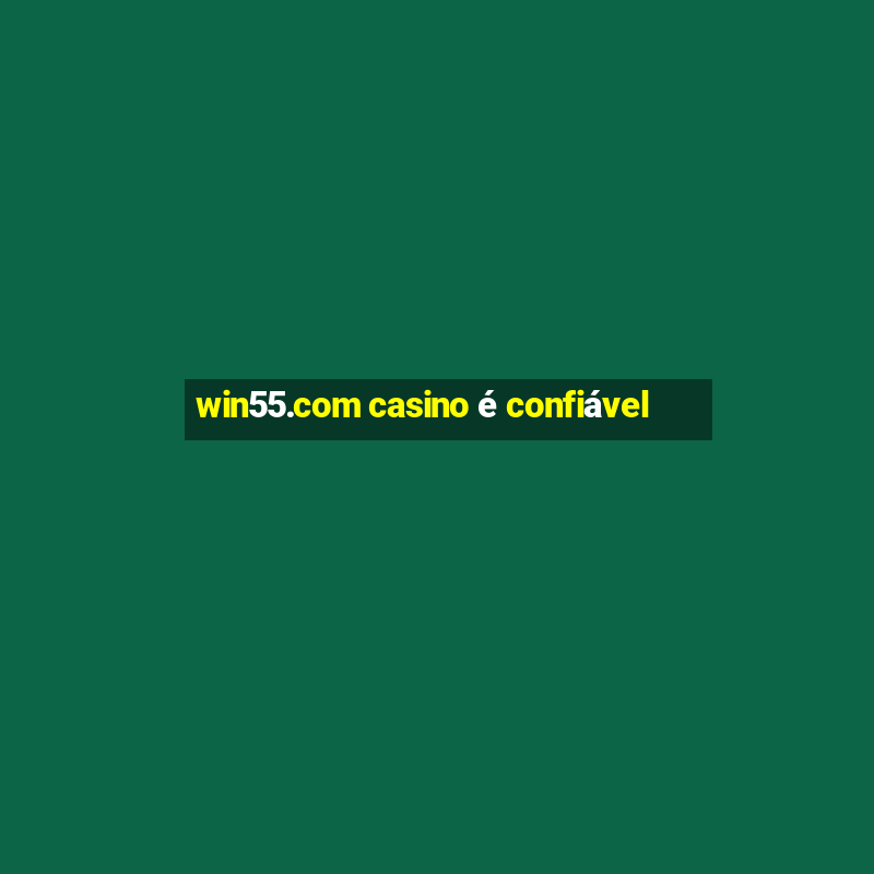 win55.com casino é confiável