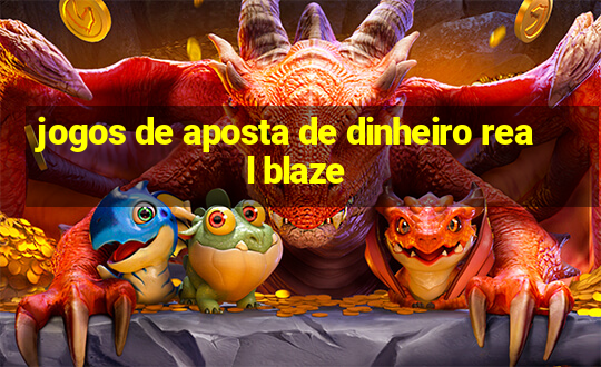 jogos de aposta de dinheiro real blaze