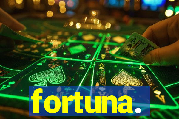 fortuna.