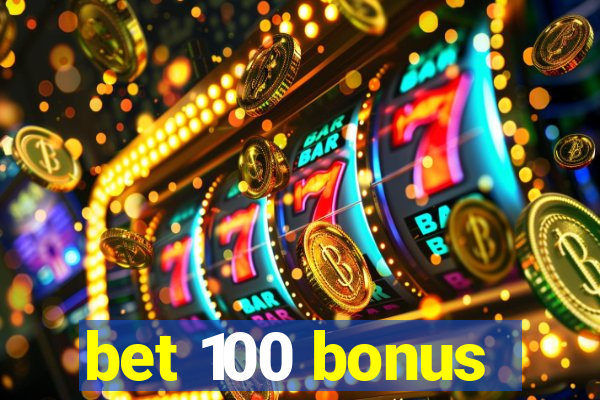 bet 100 bonus