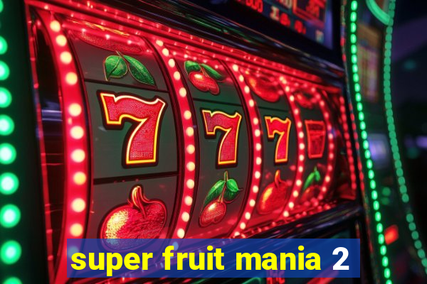 super fruit mania 2